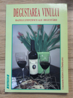 Constantin Baduca Cimpeanu - Degustarea vinului. Bazele stiintifice ale degustarii