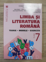 Cristian Ciocaniu, Alina Ene - Limba si literatura romana. Teorie, modele, exercitii, clasa a VII-a