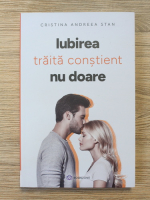 Cristina Andreea Stan - Iubirea traita constient nu doare
