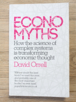 David Orrell - Economyths. How the science of complex systems is transforming economic thought