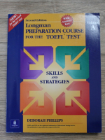 Anticariat: Deborah Phillips - Longman preparation course for the Toefel test. Skills and strategies (editia a doua, volumul A)