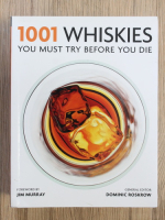 Dominic Roskrow - 1001 whiskies. You must try before you die