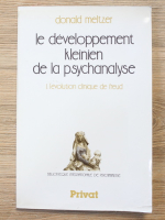 Donald Meltzer - Le developpement kleinien de la psychanalyse, volumul 1. L'evolution clinique de freud
