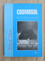 Edgar Krau - Cosmosul si destinul uman