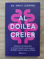 Emily Leeming - Al doilea creier. Impactul microbiomului si al axei intestin-creier asupra sanatatii noastre fizice si mintale