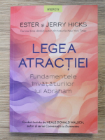 Ester Hicks, Jerry Hicks - Legea atractiei. Fundamentele invataturilor lui Abraham