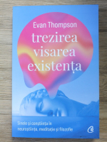 Evan Thompson - Trezirea, visarea, existenta