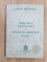 Faust Bradescu - Miscarea legionara in studii si articole (volumul 1)