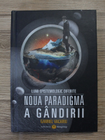 Gabriel Vacariu - Lumi epistemologic diferite. Noua paradigma a gandirii