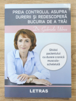 Gabriela Udrea - Preia controlul asupra durerii si redescopera bucuria de a trai