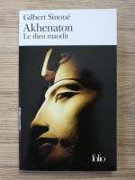 Gilbert Sinoue - Akhenaton. Le dieu maudit