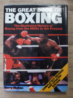 Harry Mullan - The great book of boxing. The illustrated history of boxing from the 1890s to the present