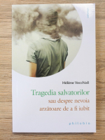 Helene Vecchiali - Tragedia salvatorilor sau despre nevoia arzatoare de a fi iubit