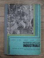 I. Gheorghe, M. Voicu - Masini si utilaje industriale. Manual pentru licee industriale si de matematica-fizica cu profil de mecanica, clasele a XI-a si a XII-a si scoli profesionale