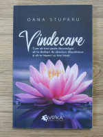 Ioana Stuparu - Vindecare. Cum sa treci peste dezamagiri, sa te dezbari de obiceiuri daunatoare si sa te impaci cu tine insuti