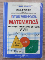 Iohana Magdalena, Silvia Mihaela - Culegere pentru pregatirea examenului de capacitate. Matematica. Exercitii, probleme si teste V-VIII