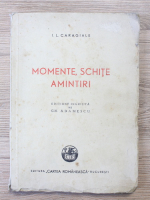 Ion Luca Caragiale - Momente, schite, amintiri (1946)