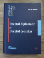 Ion M. Anghel - Dreptul diplomatic si dreptul consular