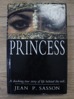 Jean Sasson - Princess. A shocking, true story of life behind the veil