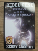 Kerry Cassidy - Rebel Gene. Secret space and the future of humanity