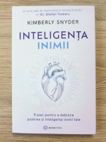 Kimberly Snyder - Inteligenta inimii. 5 pasi pentru a debloca puterea si inteligenta inimii tale