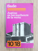 Marchizul de Sade - Justine ou les malheurs de la vertu