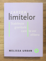 Melissa Urban - Cartea limitelor. Stabileste granitele care te vor elibera
