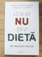 Michael Greger - Cum sa nu tii o dieta