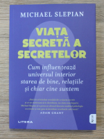Michael Slepian - Viata secreta a secretelor. Cum influenteaza universul interior starea de bine, relatiile si chiar cine suntem