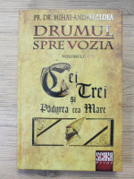 Mihai Andrei Aldea - Drumul spre Vozia, volumul 1. Cei trei si padurea cea mare