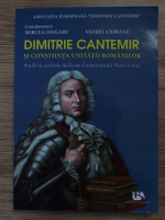 Mircea Dogaru, Viorel Mihai Ciobanu - Dimitrie Cantemir si constiinta unitatii romanilor. Studii si articole dedicate Centenarului Marii Uniri