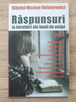 Nicolae Velimirovici - Raspunsuri la intrebari ale lumii de astazi (volumul 2)