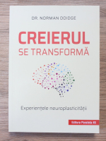Norman Doidge - Creierul se transforma. Experientele neuroplasticitatii