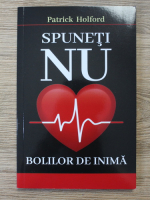 Patrick Holford - Spuneti NU bolilor de inima