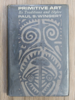 Paul S. Wingert - Primitive ART: its traditions and styles