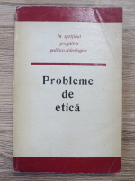Probleme de etica. In sprijinul pregatirii politico-ideologice