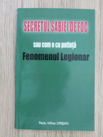Radu Mihai Crisan - Secretul sabiei de foc sau cum e cu putinta fenomenul legionar
