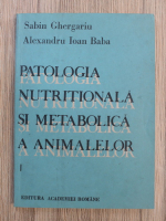 Sabin Ghergariu - Patologia nutritionala si metabolica a animalelor