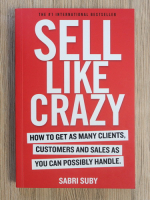 Sabri Suby - Sell like crazy. How to get as many clients, customers and sales as you can possibly handle