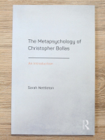 Sarah Nettleton - The metapsychology of Christopher Bollas. An introduction