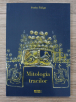 Sorin Paliga - Mitologia tracilor