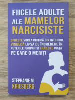 Stephanie M. Kriesberg - Fiicele adulte ale mamelor narcisiste
