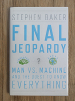 Stephen Baker - Final jeopardy. Man VS machine and the quest to know everything