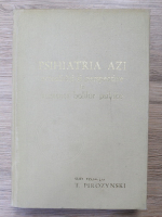 Tadeusz Pirozynski - Psihiatria azi. Actualitati si perspective in asistenta bolilor psihice
