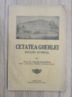 Talos Augustin - Cetatea Gherlei. Spicuri istorice (1933)
