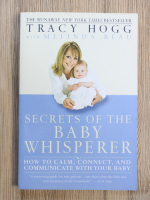 Tracy Hogg - Secrets of the baby whisperer. How to calm, connect, and communicate with your baby