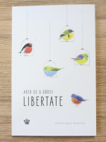 Veronique Aiache - Arta de a darui libertate