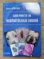 Viorica Mircean, Vasile Cozma - Ghid practic de dermatologie canina