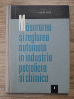 A. Balacescu - Masurarea si reglarea automata in industria petroliera si chimica