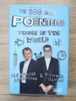 Anticariat: Alexander Armstrong - The 100 most pointless things in the world